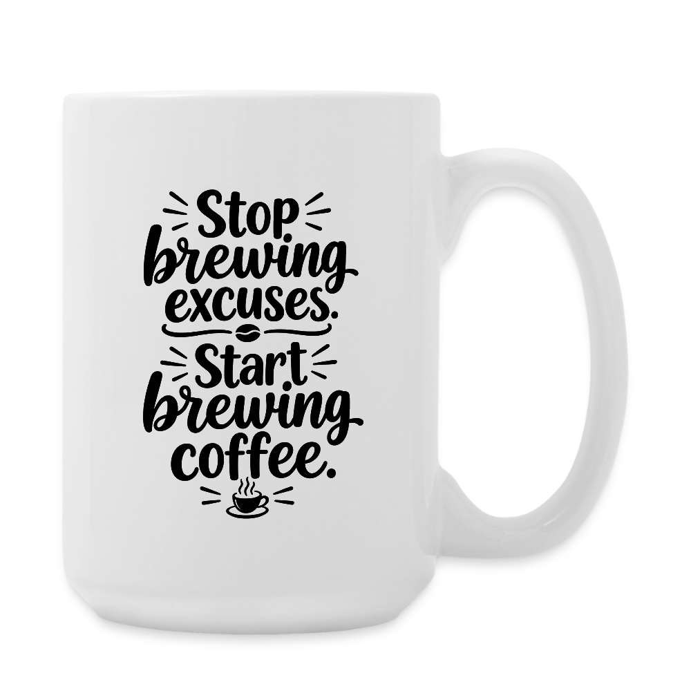 Ocho Fresh - Stop Brewing Excuses Coffee/Tea Mug 15 oz - white